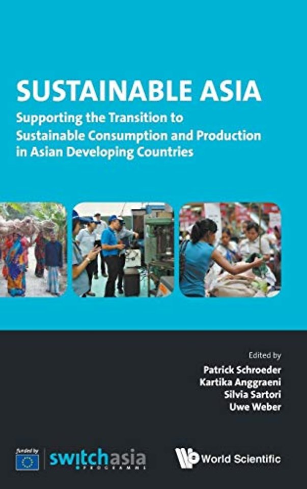 Sustainable Asia: Supporting The Transition To Sustainable Consumption And Production In Asian Developing Countries
