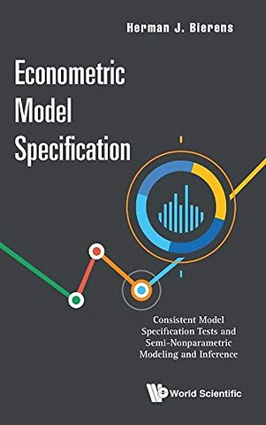 Econometric Model Specification: Consistent Model Specification Tests And Semi-nonparametric Modeling And Inference