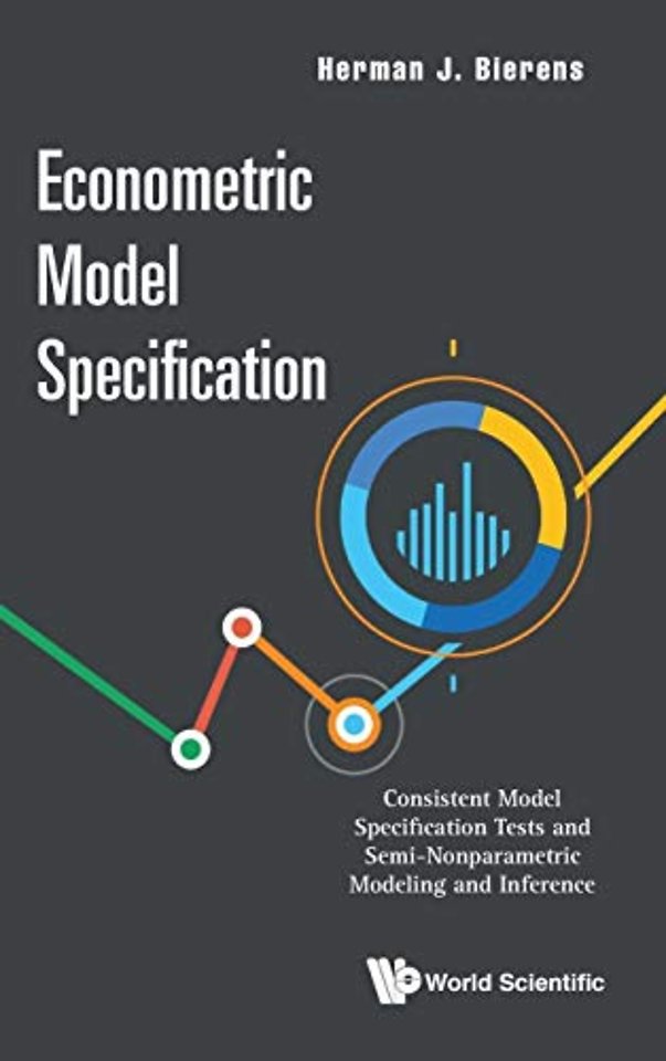 Econometric Model Specification: Consistent Model Specification Tests And Semi-nonparametric Modeling And Inference