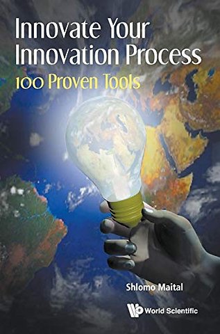 Innovate Your Innovation Process: 100 Proven Tools