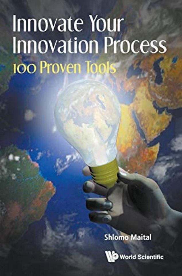 Innovate Your Innovation Process: 100 Proven Tools