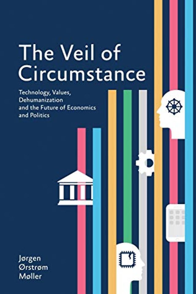 The Veil of Circumstance – Technology, Values, Dehumanization and the Future of Economies and Politics