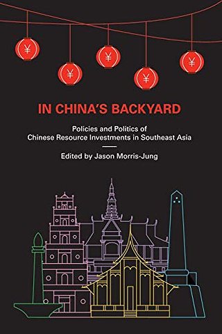 In China`s Backyard – Policies and Politics of Chinese Resource Investments in Southeast Asia