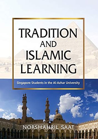 Tradition and Islamic Learning – Singapore Students in the Al–Azhar University