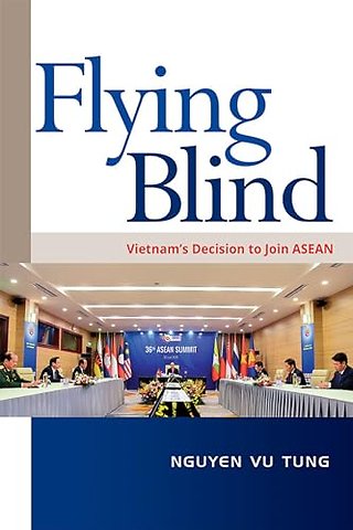 Flying Blind – Vietnam`s Decision to Join ASEAN