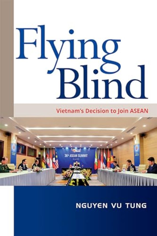 Flying Blind – Vietnam`s Decision to Join ASEAN