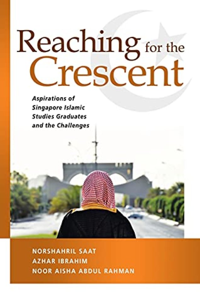 Reaching for the Crescent – Aspirations of Singapore Islamic Studies Graduates and the Challenges