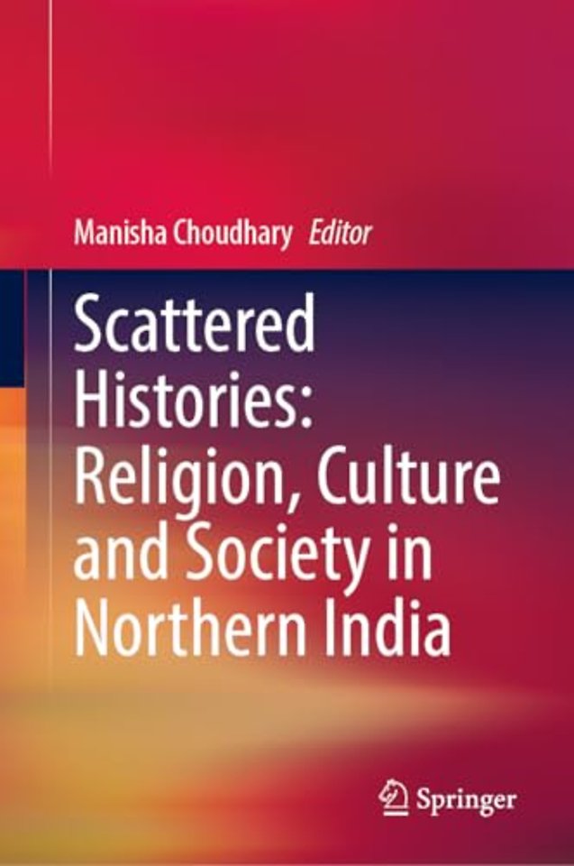 Scattered Histories: Religion, Culture and Society in Northern India