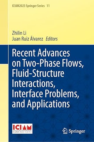 Recent Advances on Two-Phase Flows, Fluid-Structure Interactions, Interface Problems, and Applications