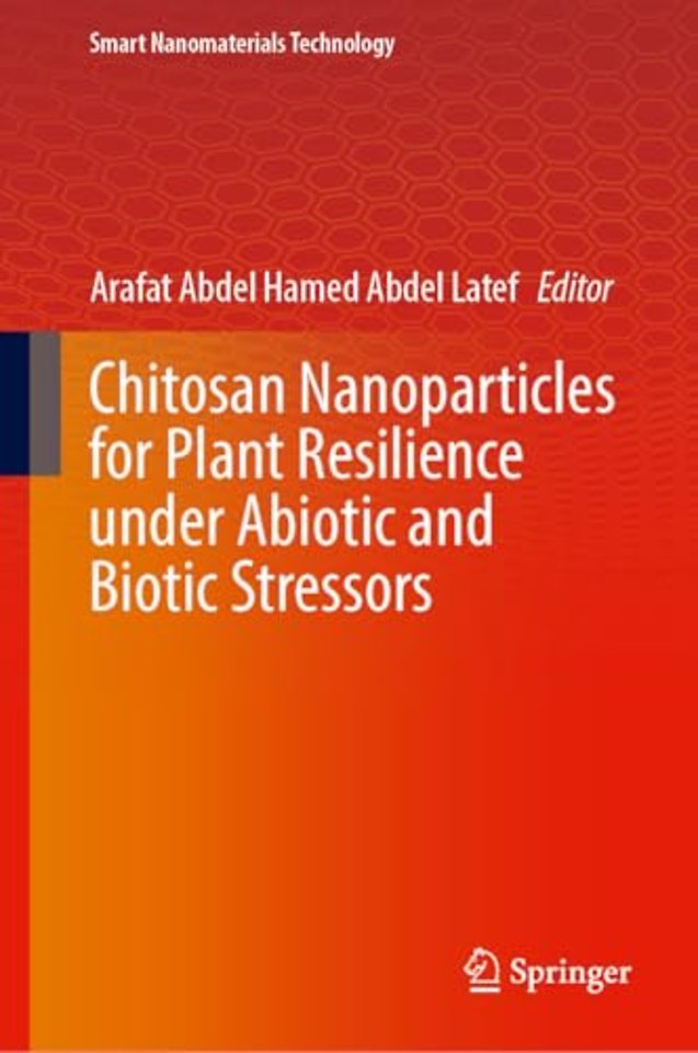Chitosan Nanoparticles for Plant Resilience Under Abiotic and Biotic Stressors