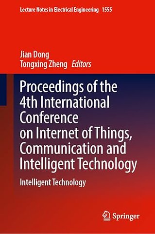 Proceedings of the 4th International Conference on Internet of Things, Communication and Intelligent Technology