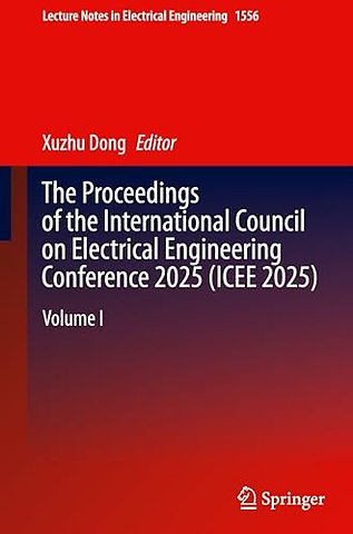 The Proceedings of the International Council on Electrical Engineering Conference 2025(ICEE 2025)