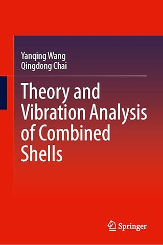 Theory and Vibration Analysis of Combined Shells