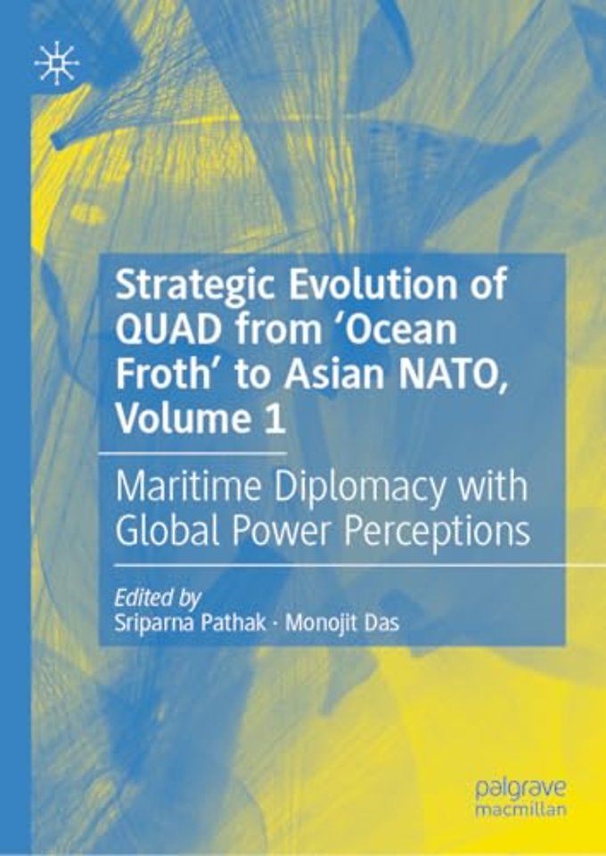 Strategic Evolution of QUAD from ‘Ocean Froth’ to Asian NATO, Volume 1