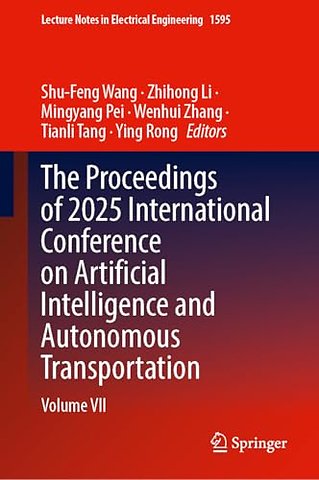 The Proceedings of 2025 International Conference on Artificial Intelligence and Autonomous Transportation