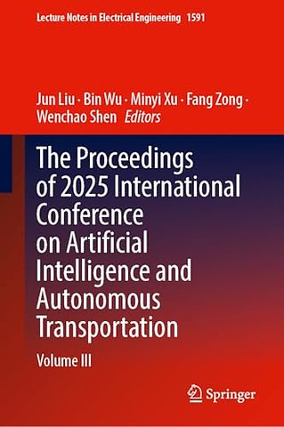 The Proceedings of 2025 International Conference on Artificial Intelligence and Autonomous Transportation