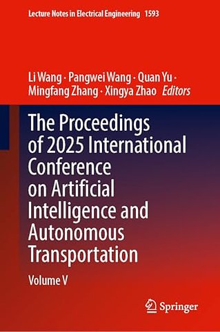 The Proceedings of 2025 International Conference on Artificial Intelligence and Autonomous Transportation