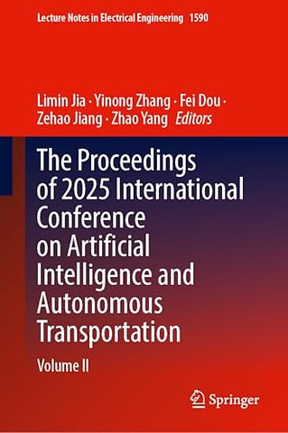The Proceedings of 2025 International Conference on Artificial Intelligence and Autonomous Transportation