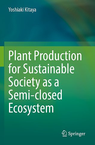Plant Production for Sustainable Society as a Semi-closed Ecosystem