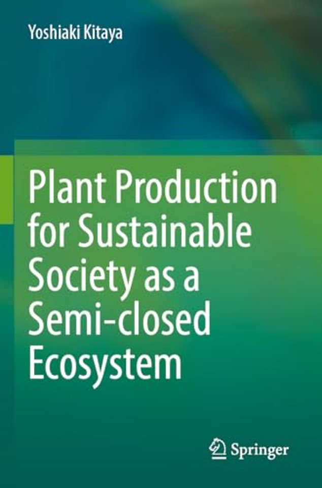Plant Production for Sustainable Society as a Semi-closed Ecosystem