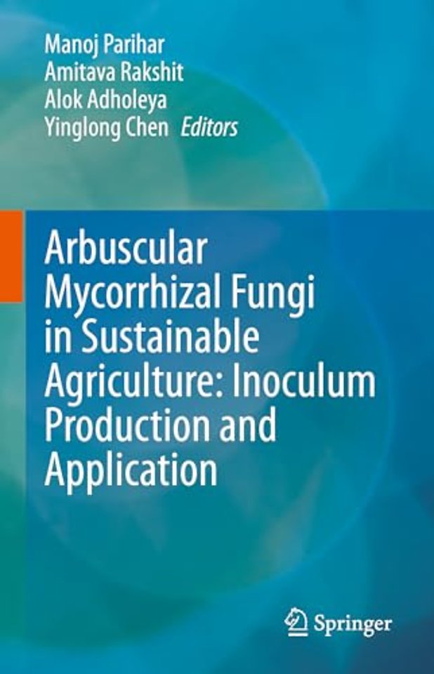 Arbuscular Mycorrhizal Fungi in Sustainable Agriculture: Inoculum Production and Application