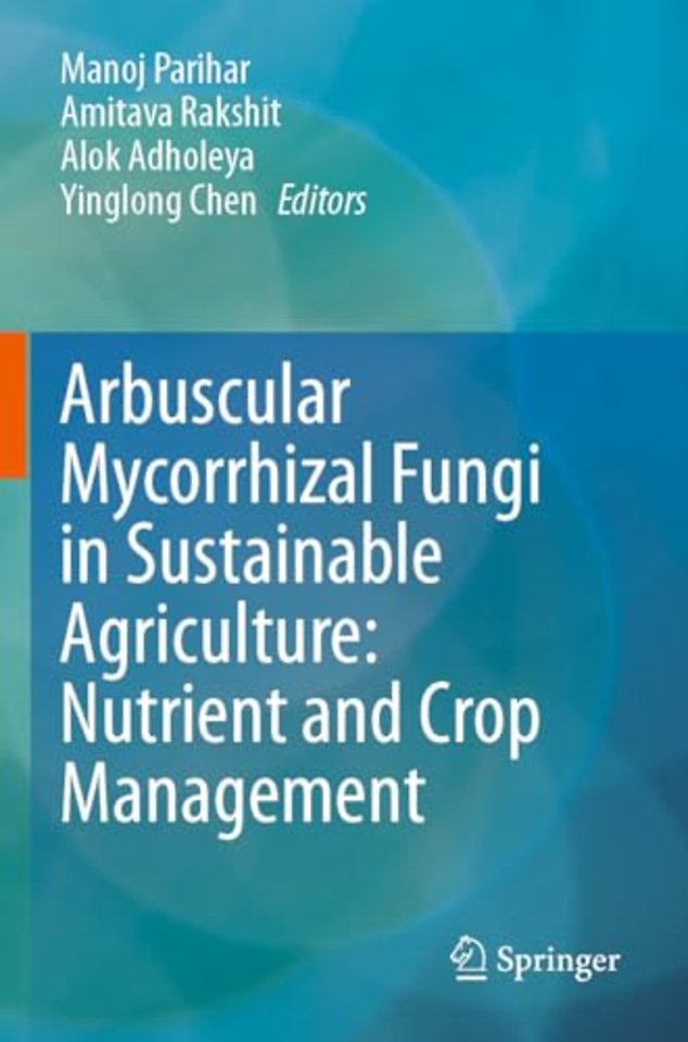 Arbuscular Mycorrhizal Fungi in Sustainable Agriculture: Nutrient and Crop Management