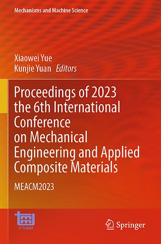 Proceedings of 2023 the 6th International Conference on Mechanical Engineering and Applied Composite Materials
