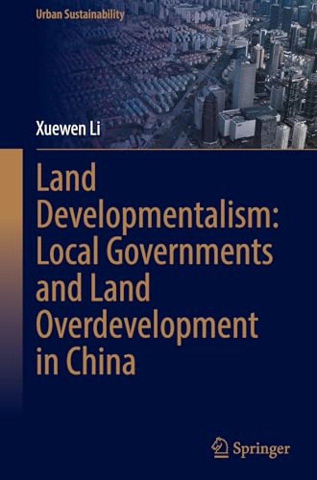 Land Developmentalism: Local Governments and Land Overdevelopment in China