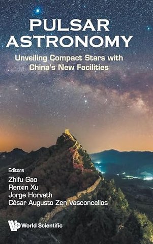 Pulsar Astronomy: Unveiling Compact Stars With China's New Facilities