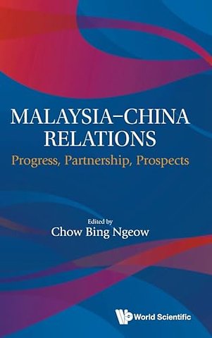 Malaysia-china Relations: Progress, Partnership, Prospects