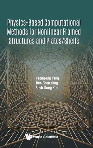 Physics-based Computational Methods For Nonlinear Framed Structures And Plates/shells