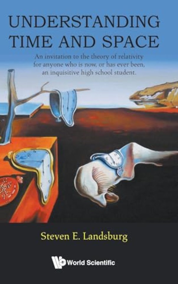 Understanding Time And Space: An Invitation To The Theory Of Relativity For Anyone Who Is Now, Or Has Ever Been, An Inquisitive High School Student