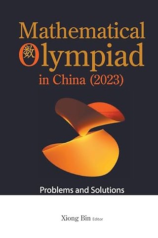 Mathematical Olympiad In China (2023): Problems And Solutions