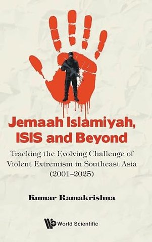 Jemaah Islamiyah, Isis And Beyond: Tracking The Evolving Challenge Of Violent Extremism In Southeast Asia (2001-2025)