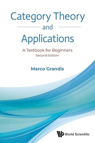 Category Theory And Applications: A Textbook For Beginners