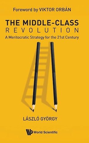 The Middle-class Revolution: A Meritocratic Strategy For The 21st Century