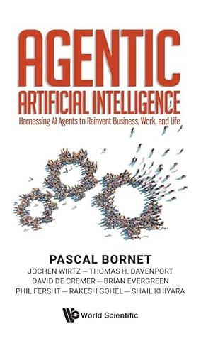 Agentic Artificial Intelligence: Harnessing Ai Agents To Reinvent Business, Work, And Life