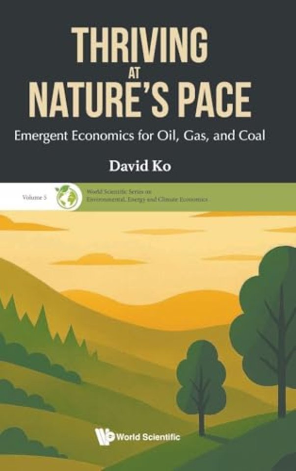 Thriving At Nature's Pace: Emergent Economics For Oil, Gas, And Coal
