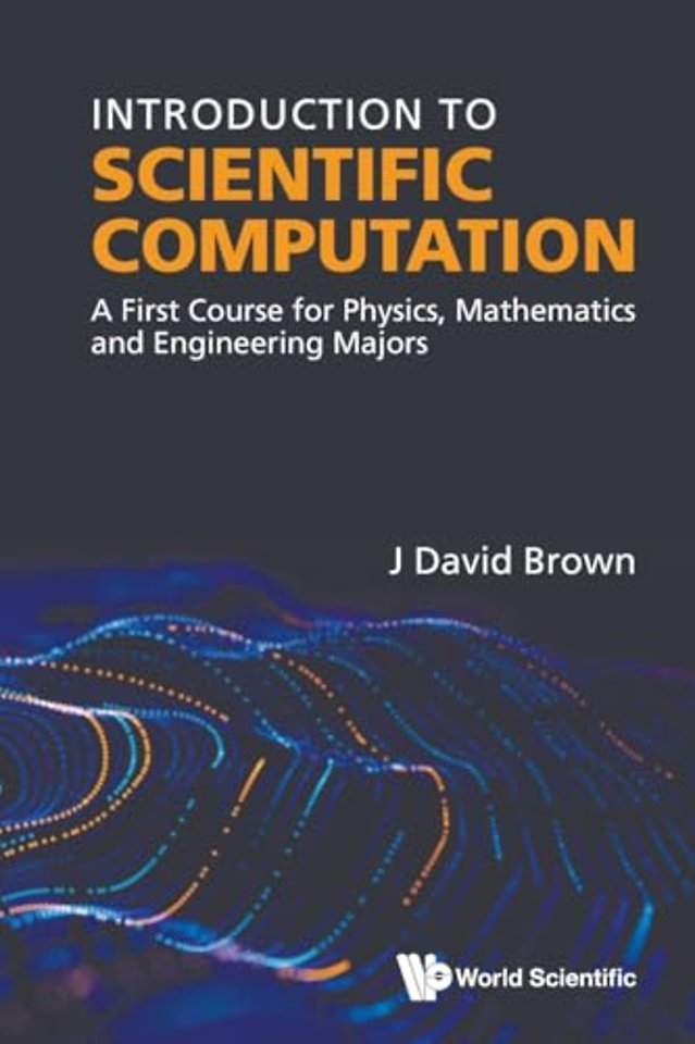 Introduction To Scientific Computation: A First Course For Physics, Mathematics And Engineering Majors