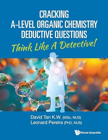 Cracking A-level Organic Chemistry Deductive Questions: Think Like A Detective!