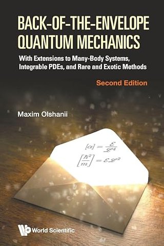 Back-of-the-envelope Quantum Mechanics: With Extensions To Many-body Systems, Integrable Pdes, And Rare And Exotic Methods