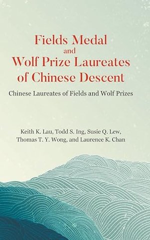 Fields Medal And Wolf Prize Laureates Of Chinese Descent: Chinese Laureates Of Fields And Wolf Prizes