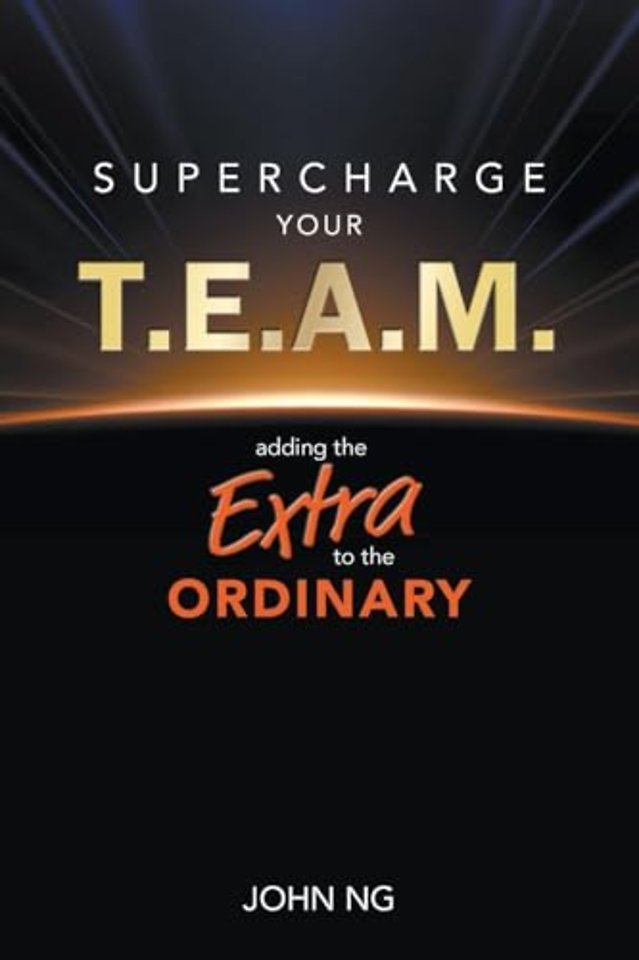 Supercharge Your T.e.a.m.: Adding The Extra To The Ordinary
