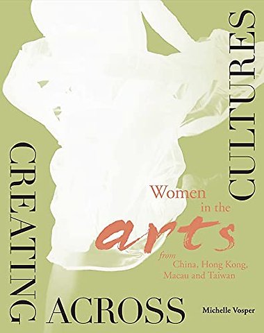 Creating Across Cultures – Women in the Arts from China, Hong Kong, Macau, and Taiwan