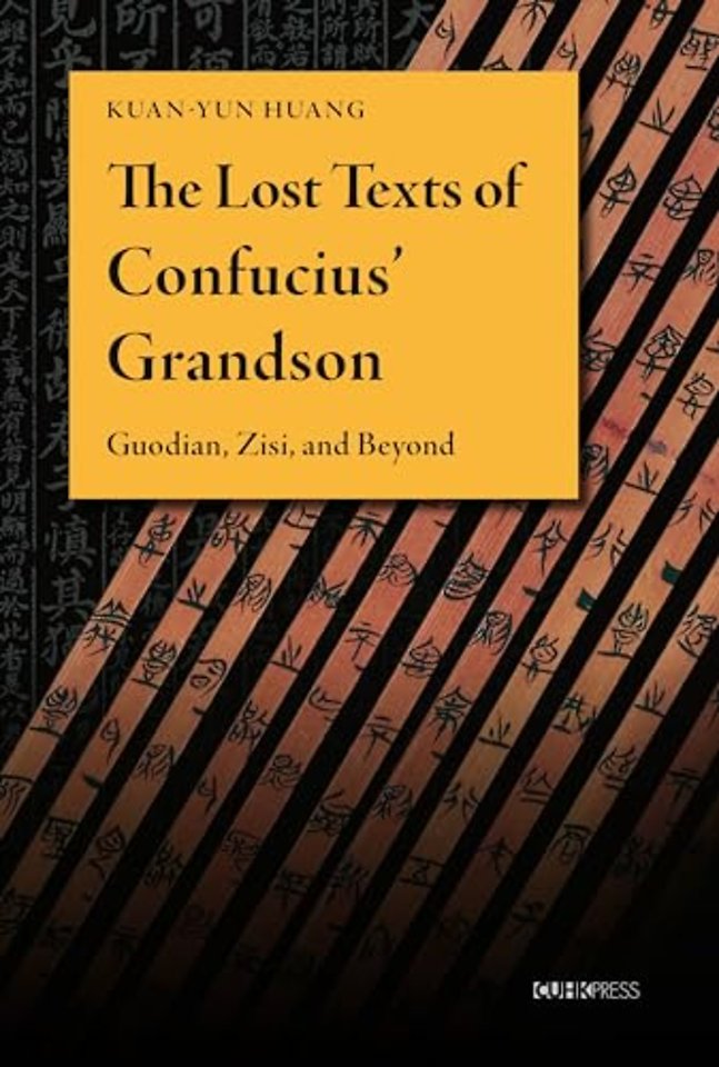 The Lost Texts of Confucius` Grandson – Guodian, Zisi, and Beyond