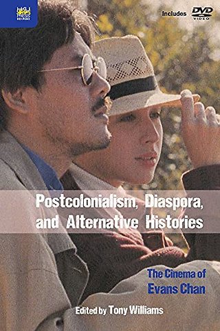 Postcolonialism, Diaspora, and Alternative Histories – The Cinema of Evans Chan