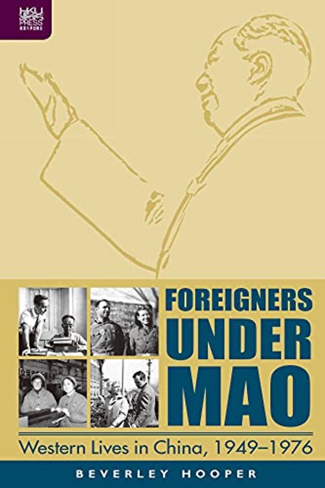 Foreigners Under Mao - Western Lives in China, 1949-1976