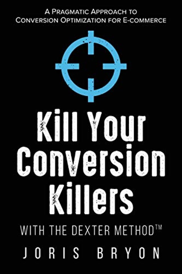 Kill Your Conversion Killers with The Dexter Method(TM)