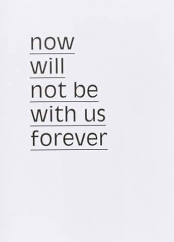Now will not be with us forever
