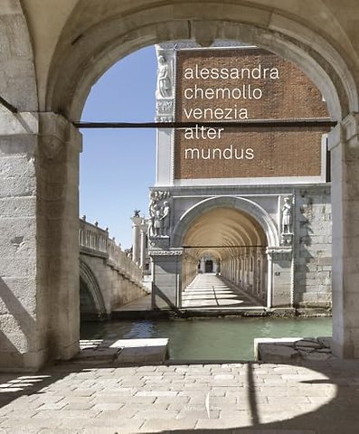 Alessandra Chemollo: Venice Alter Mundus